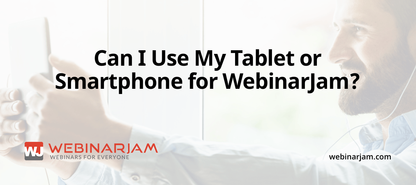 Can I Use My Tablet or Smartphone for WebinarJam? – WebinarJam