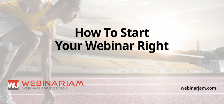 How To Start Your Webinar Right