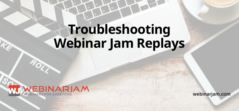 Troubleshooting Webinar Jam Replays