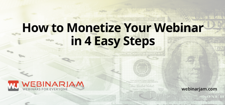 How To Monetize Your Webinar In 4 Easy Steps