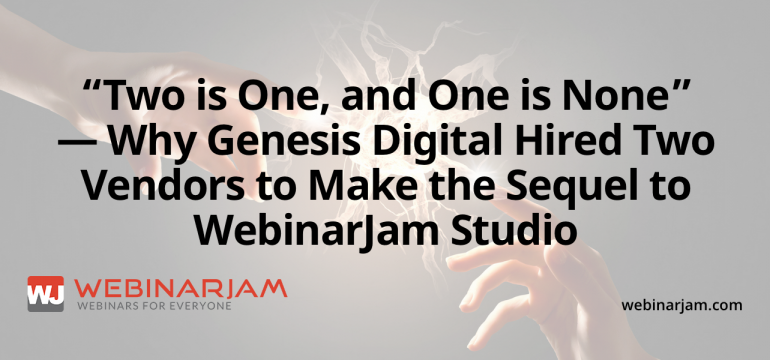 Two Is One And One Is None — Why Genesis Digital Hired Two Vendors To Make The Sequel To WebinarJam Studio
