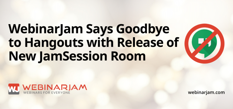 WebinarJam Says Goodbye To Hangouts With Release Of New JamSession Room