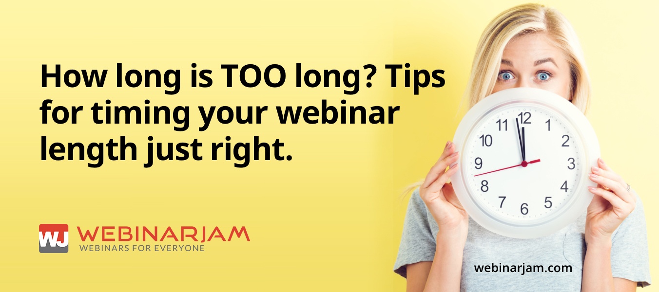 how-long-is-too-long-tips-to-timing-your-webinar-just-right-webinarjam